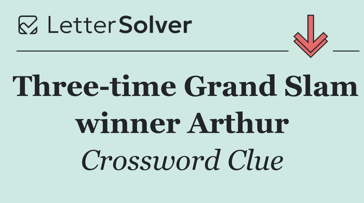 Three time Grand Slam winner Arthur