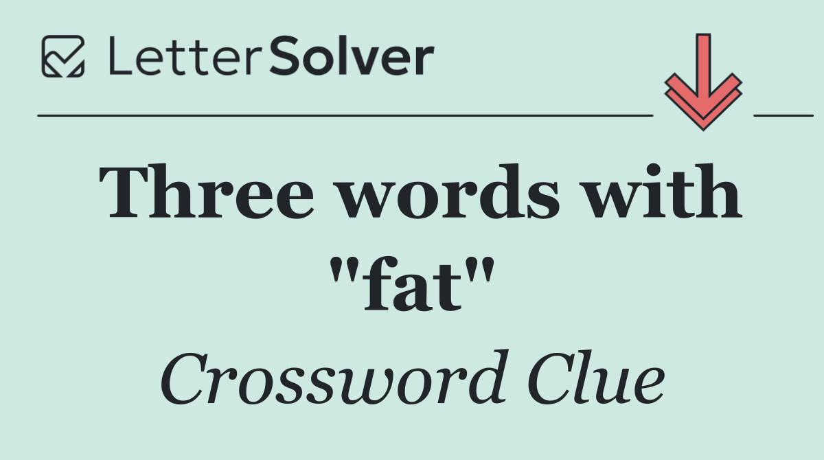 Three words with "fat"