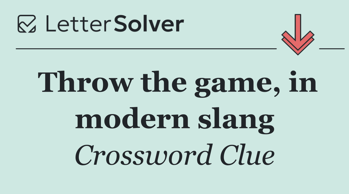 Throw the game, in modern slang