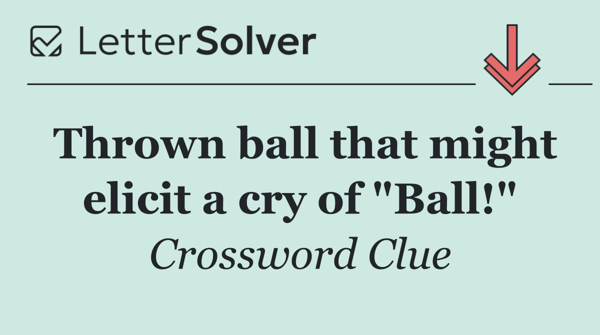 Thrown ball that might elicit a cry of "Ball!"