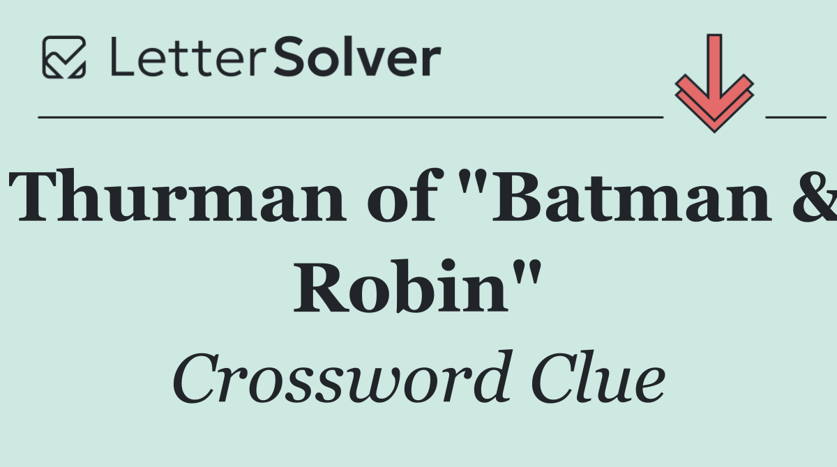Thurman of "Batman & Robin"