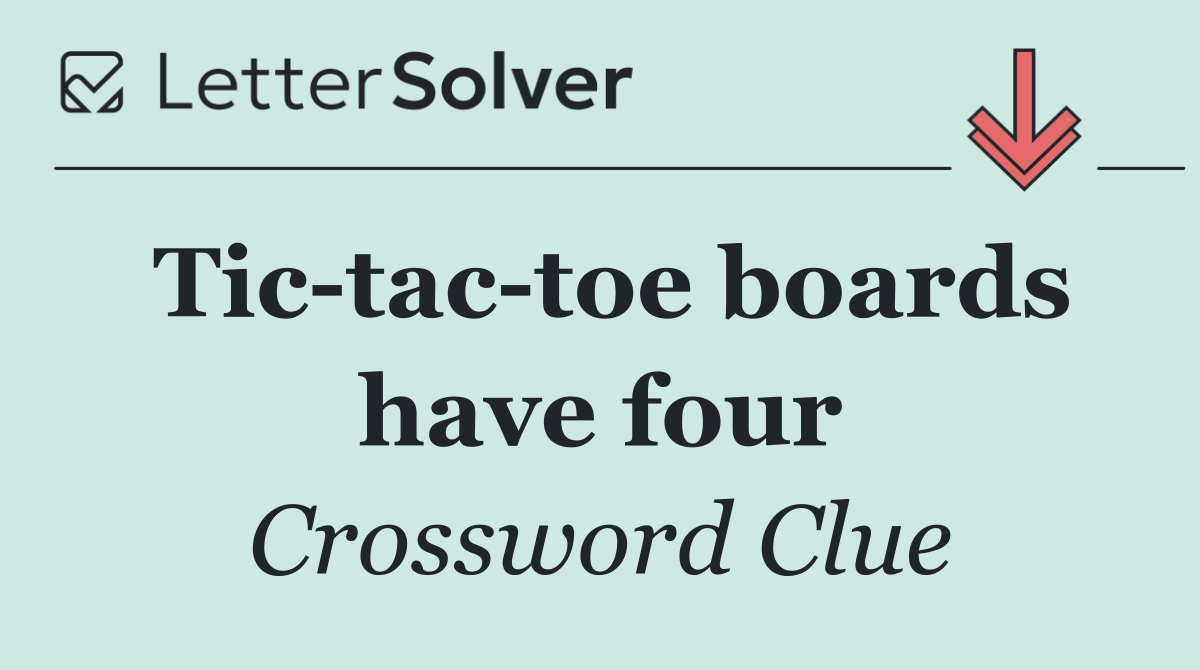 Tic tac toe boards have four