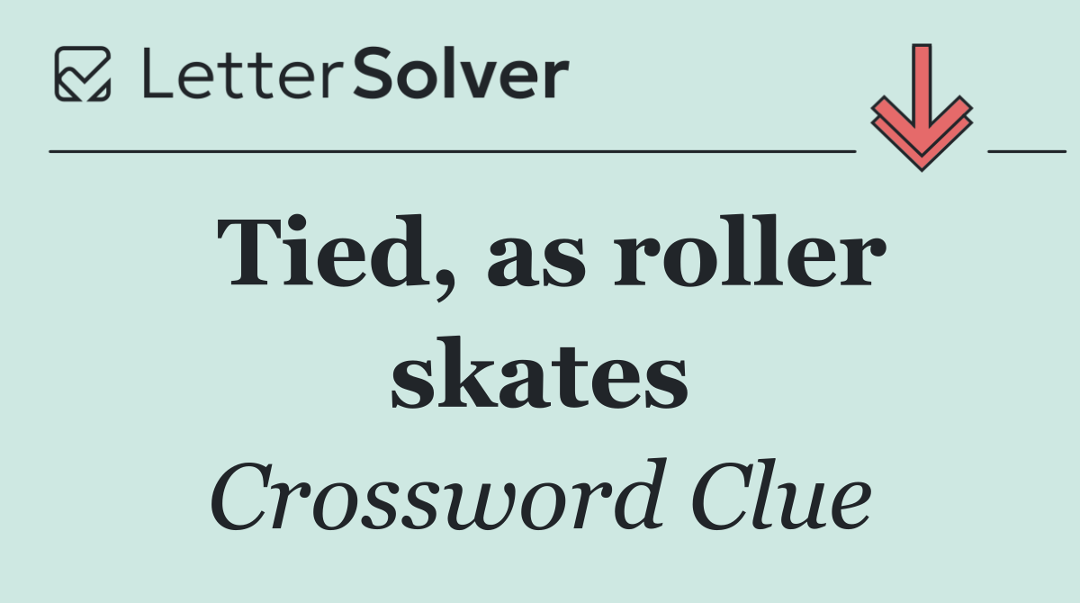 Tied, as roller skates