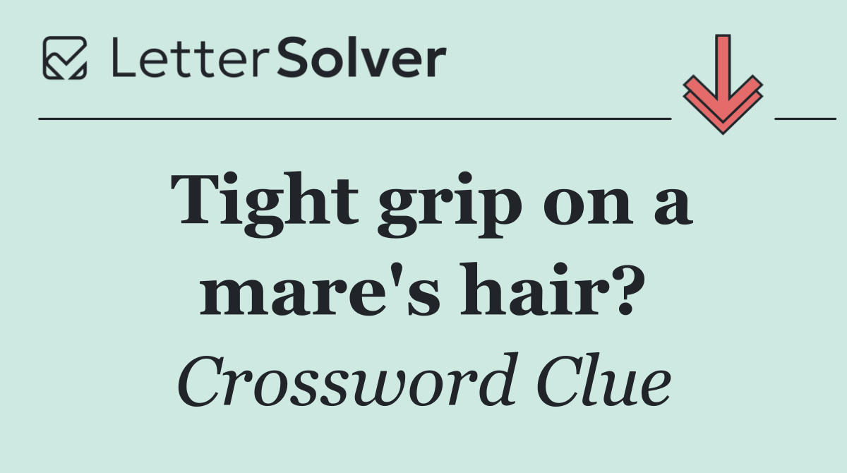 Tight grip on a mare's hair?
