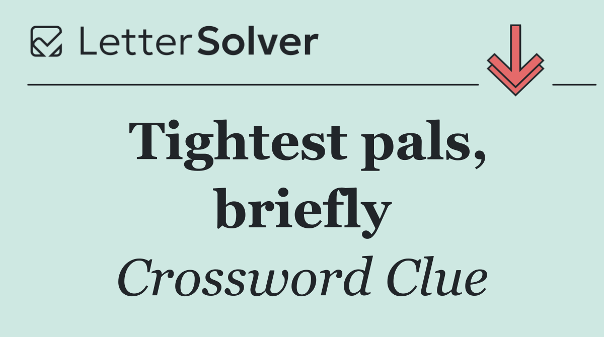 Tightest pals, briefly