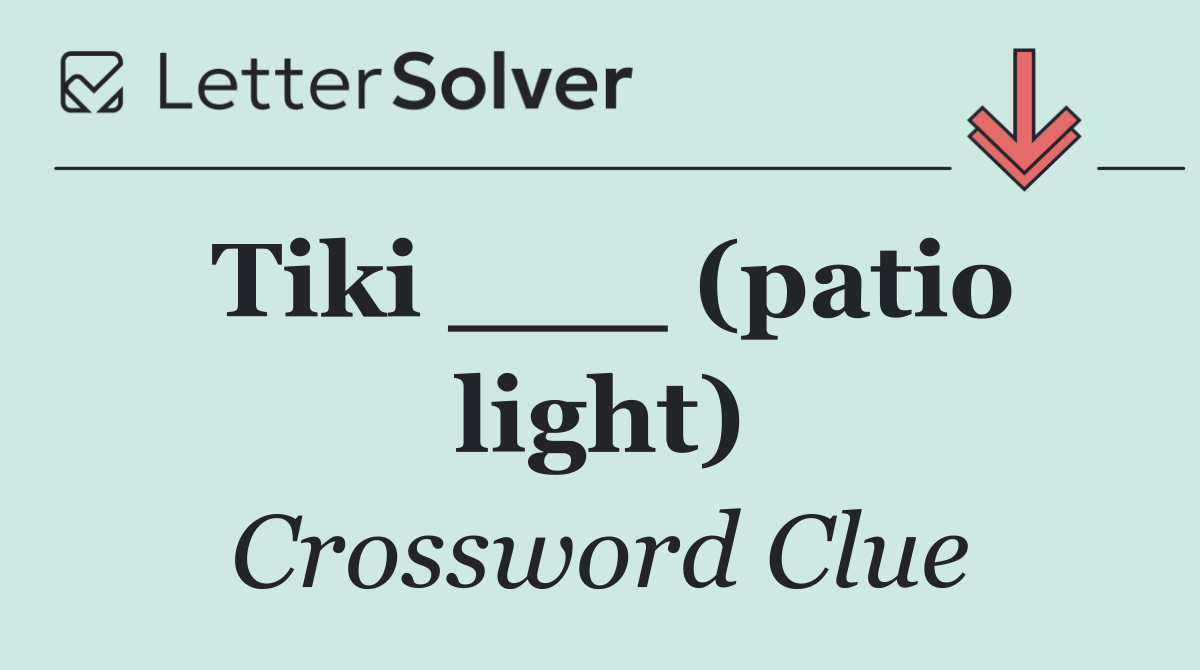 Tiki ___ (patio light)