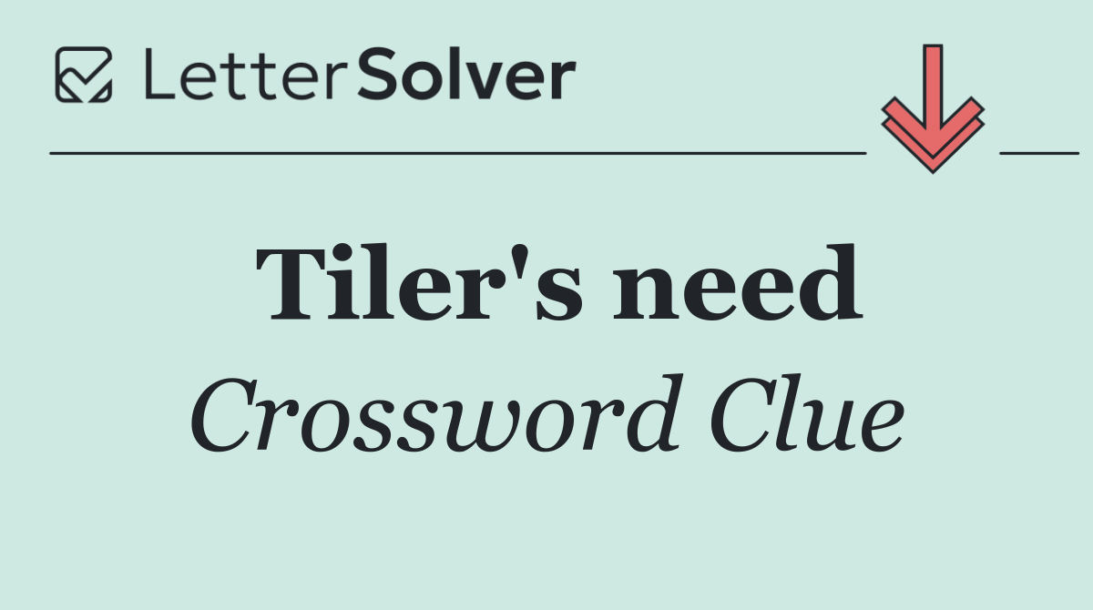 Tiler's need