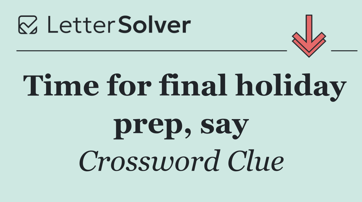 Time for final holiday prep, say
