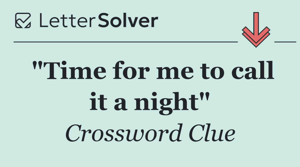 "Time for me to call it a night"