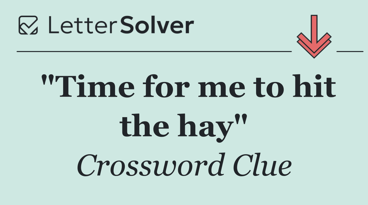"Time for me to hit the hay"