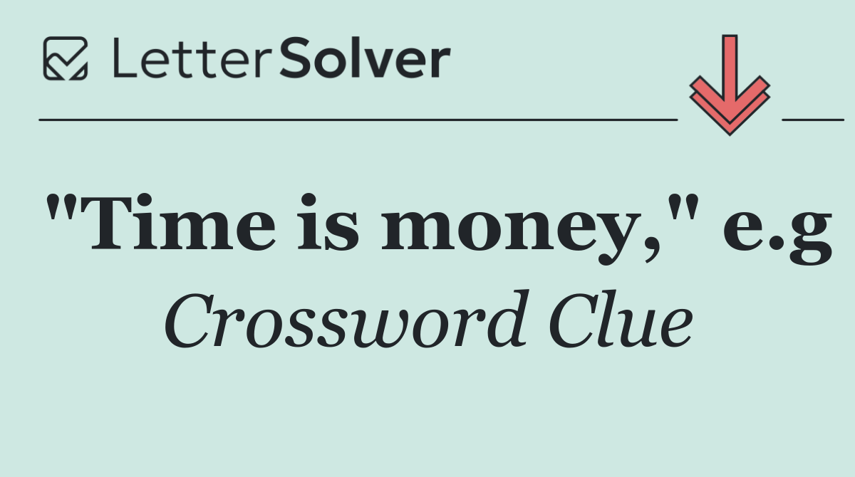 "Time is money," e.g