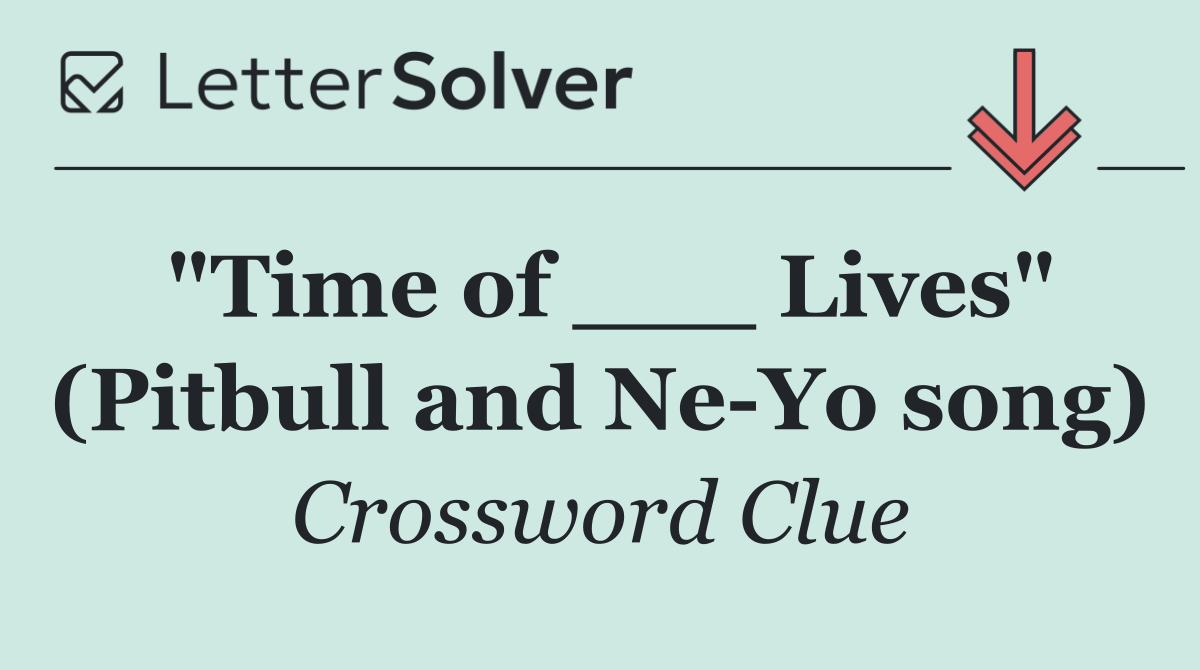 "Time of ___ Lives" (Pitbull and Ne Yo song)
