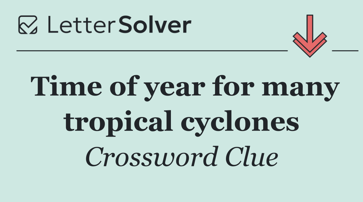 Time of year for many tropical cyclones