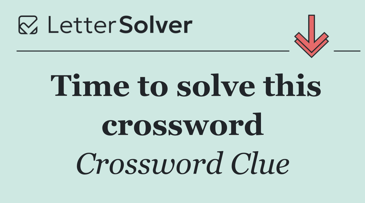 Time to solve this crossword