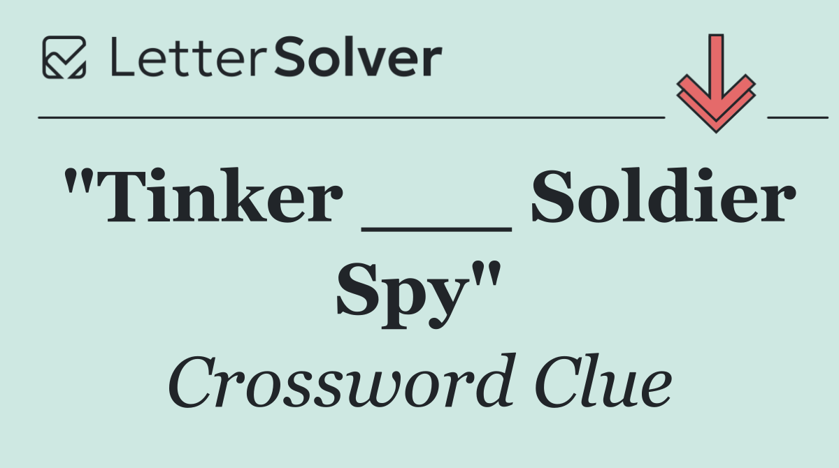 "Tinker ___ Soldier Spy"