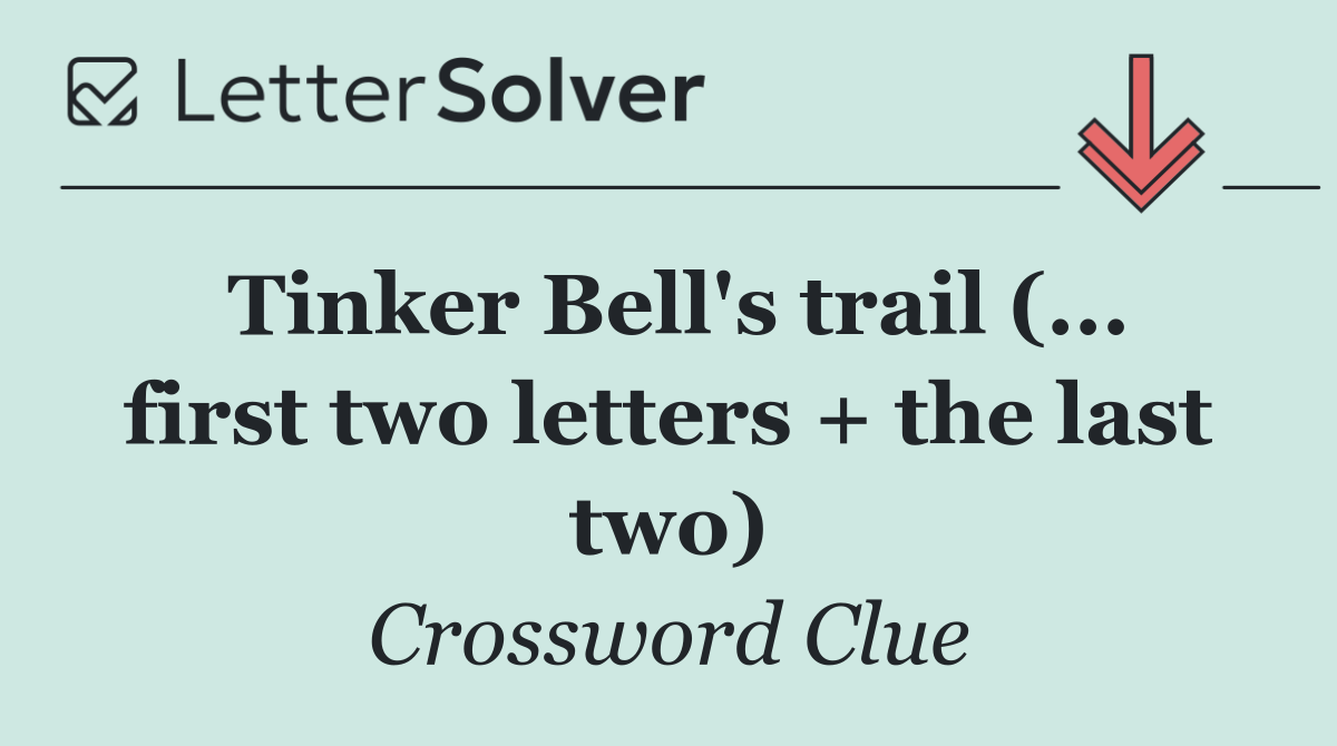 Tinker Bell's trail (... first two letters + the last two)