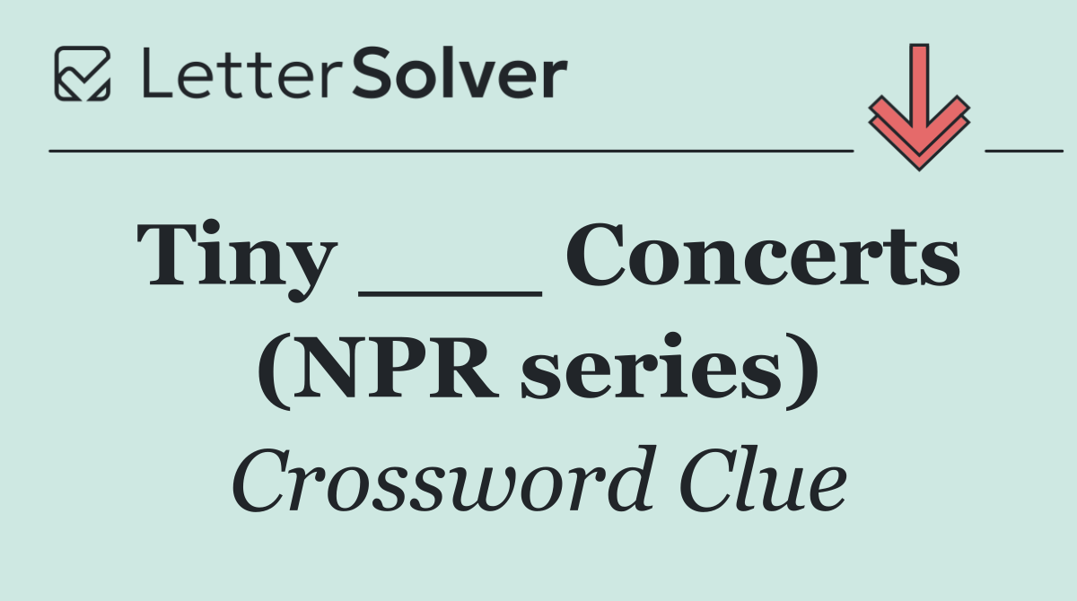 Tiny ___ Concerts (NPR series)