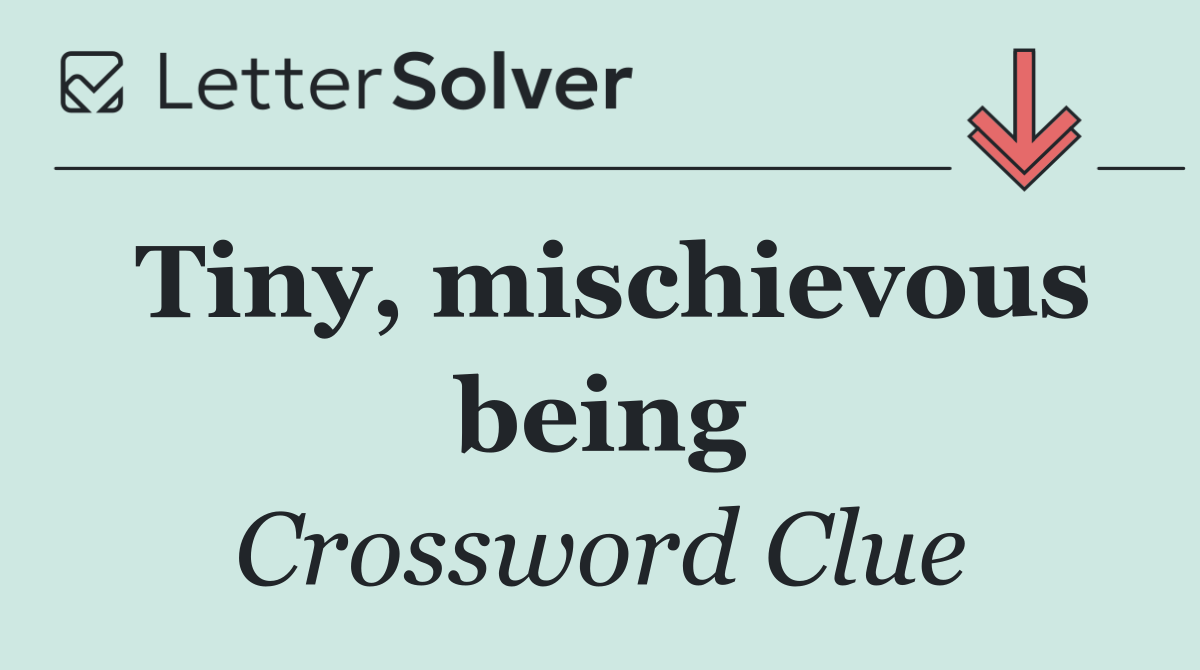 Tiny, mischievous being