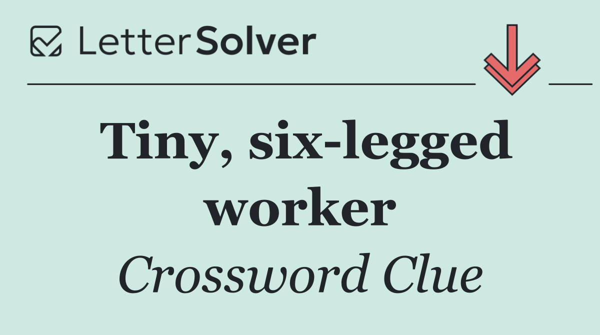 Tiny, six legged worker