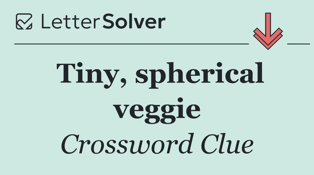 Tiny, spherical veggie