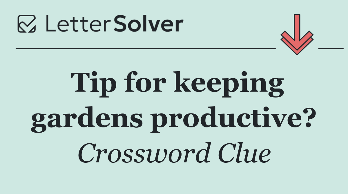 Tip for keeping gardens productive?