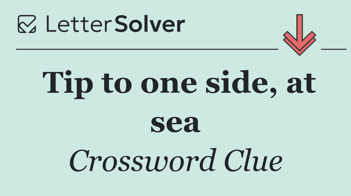 Tip to one side, at sea