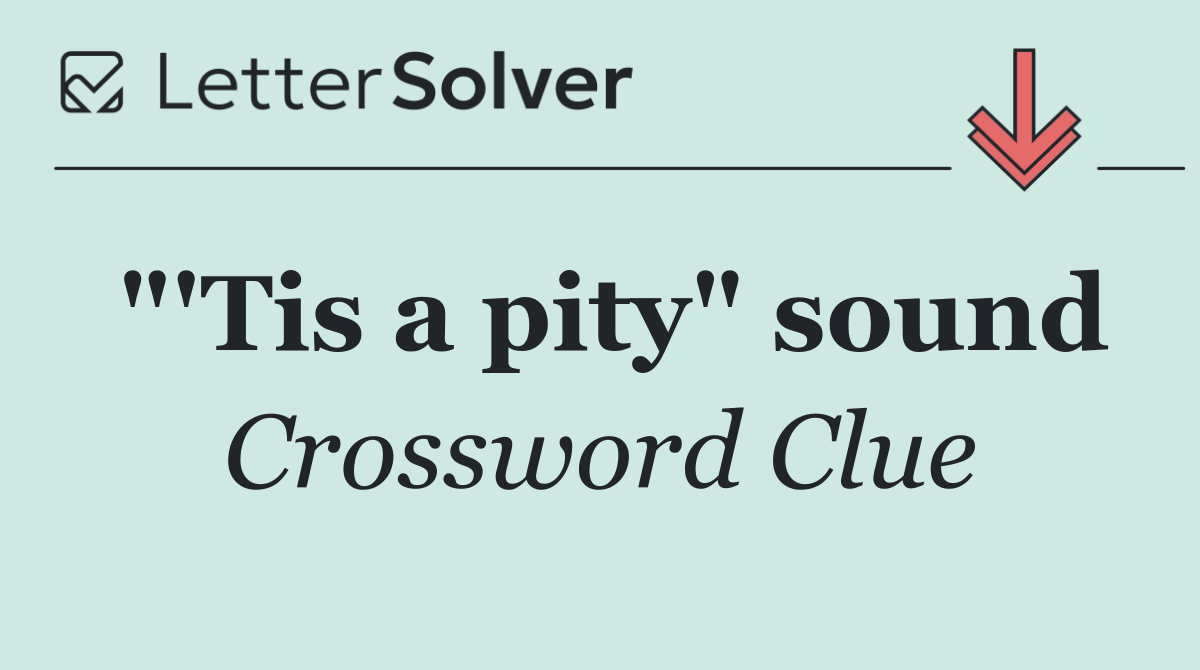 "'Tis a pity" sound