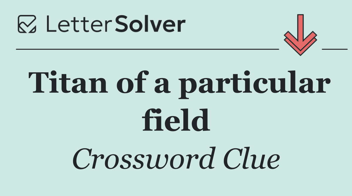 Titan of a particular field