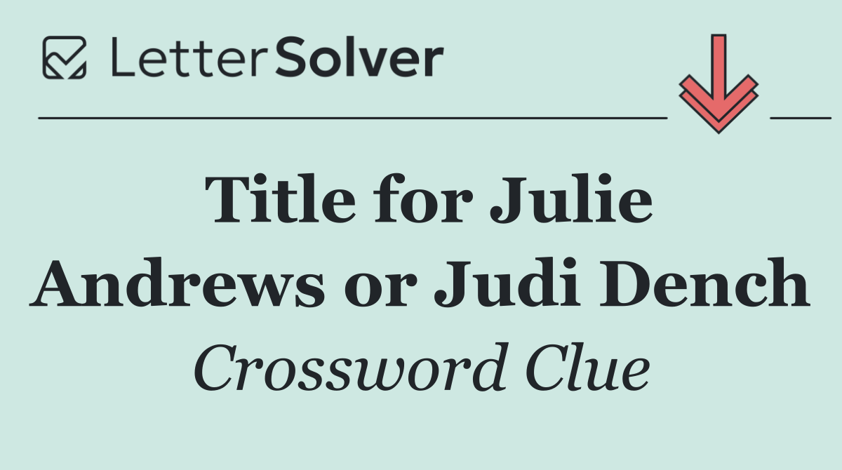 Title for Julie Andrews or Judi Dench