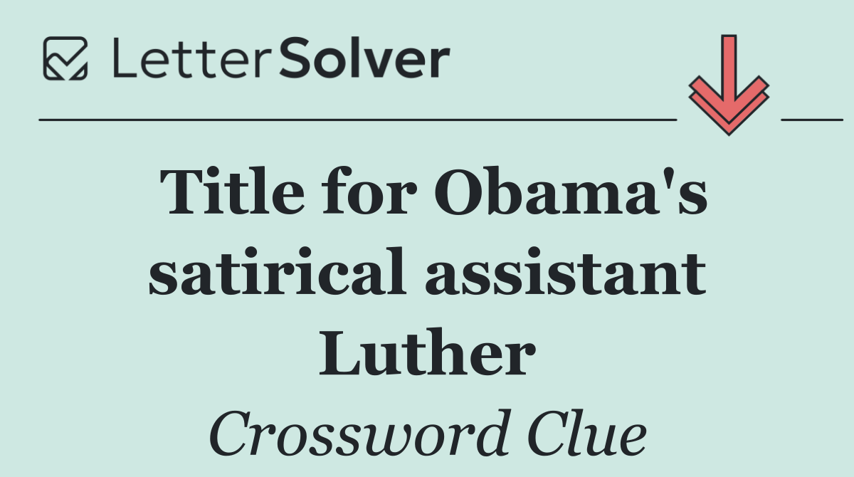 Title for Obama's satirical assistant Luther