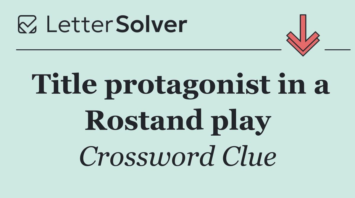 Title protagonist in a Rostand play
