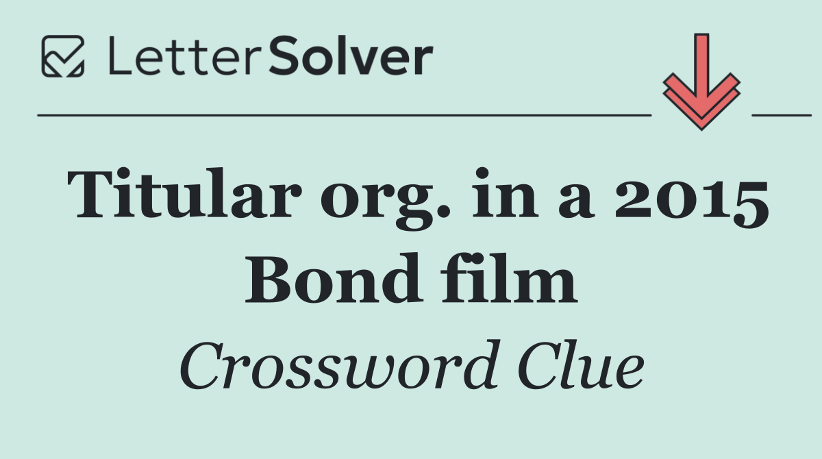 Titular org. in a 2015 Bond film