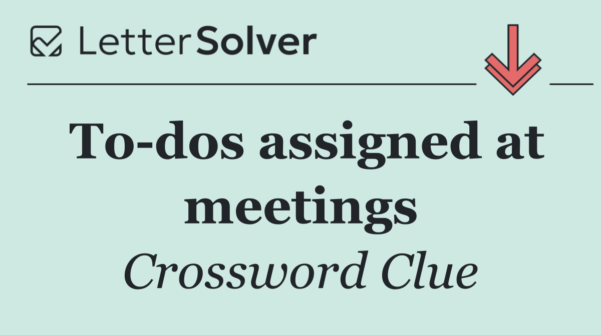 To dos assigned at meetings