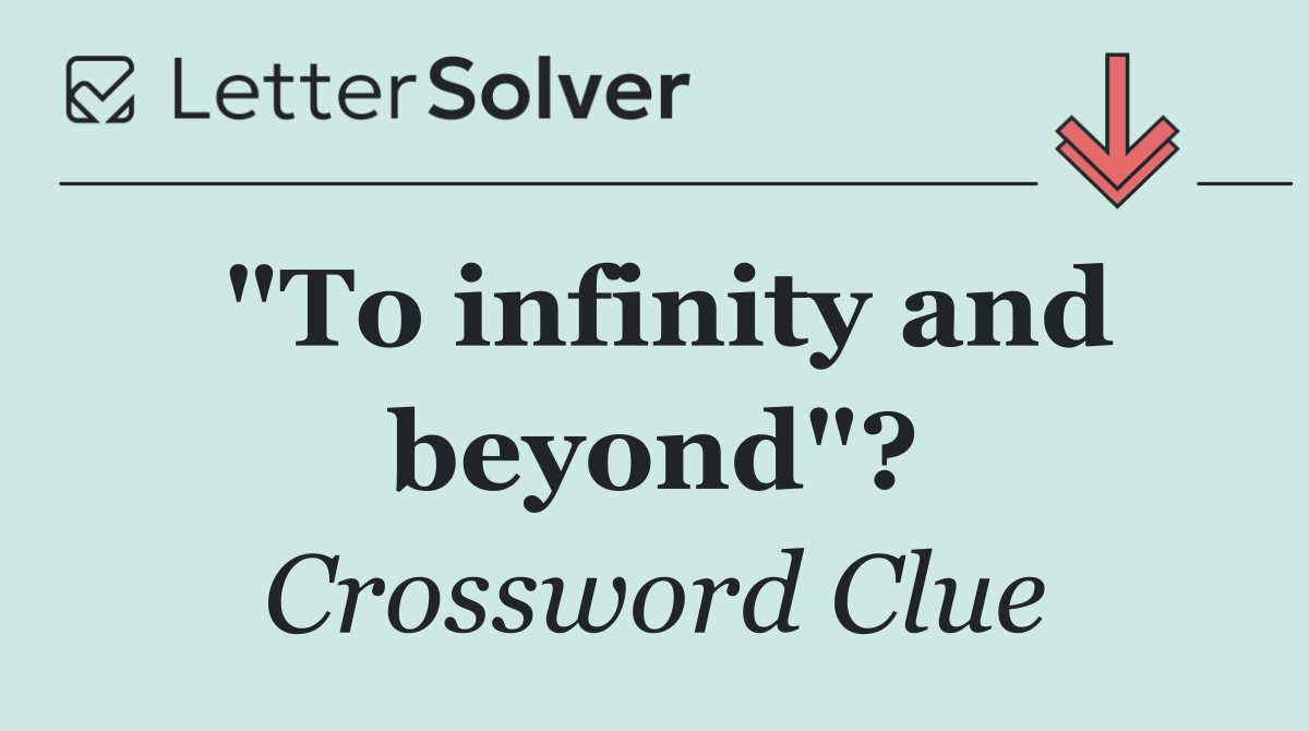 "To infinity and beyond"?