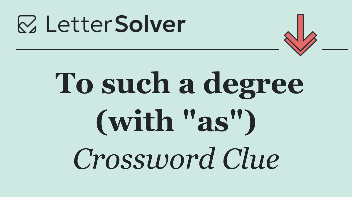 To such a degree (with "as")