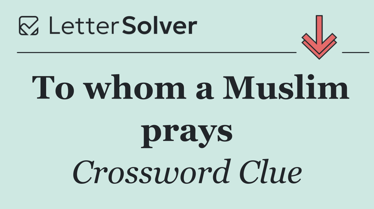 To whom a Muslim prays