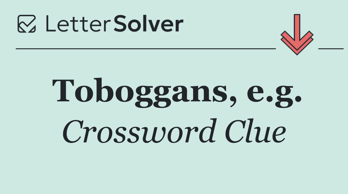 Toboggans, e.g.