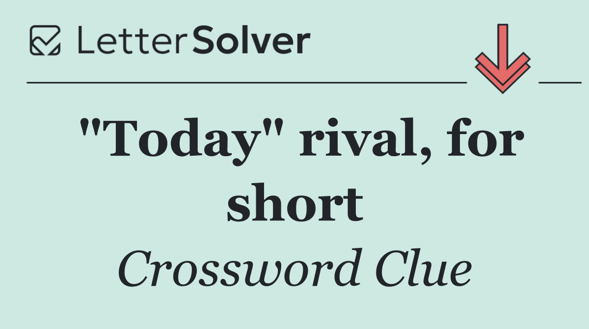 "Today" rival, for short