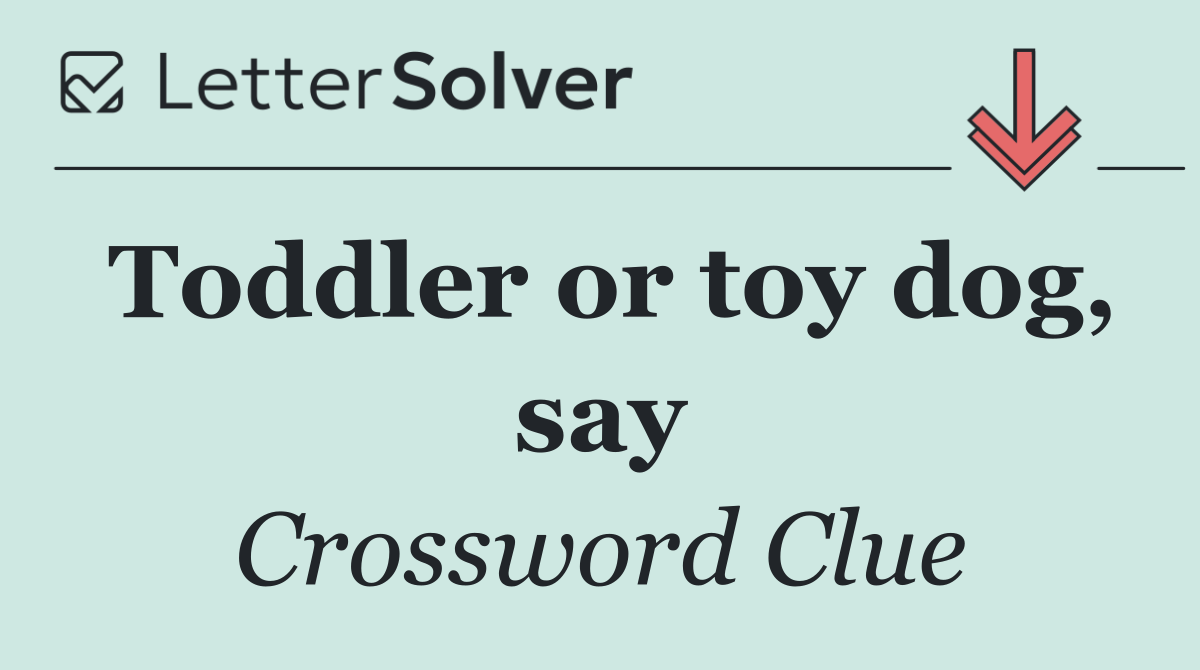 Toddler or toy dog, say