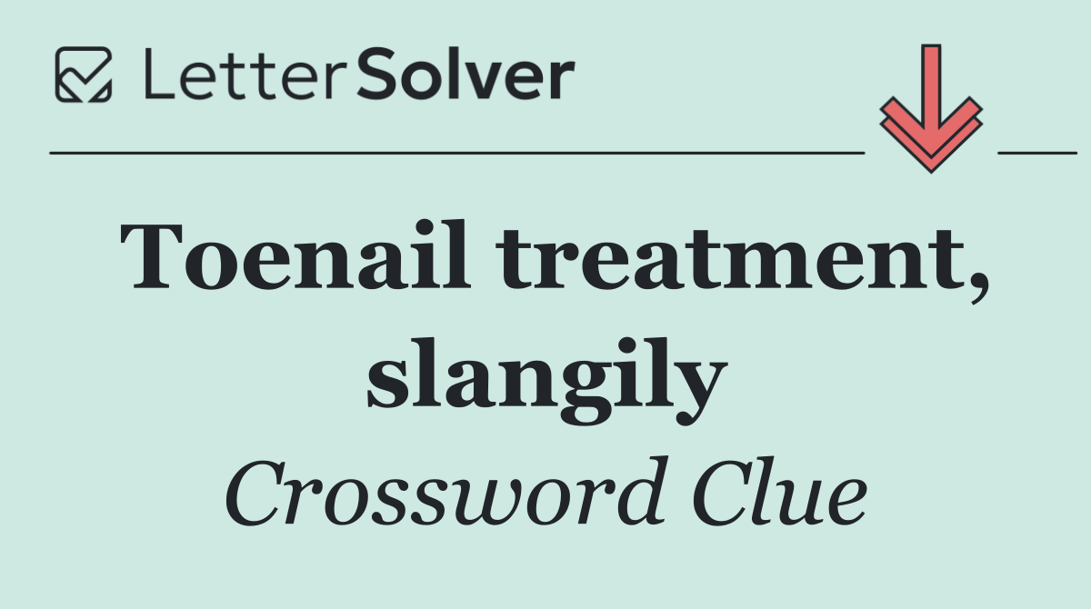 Toenail treatment, slangily