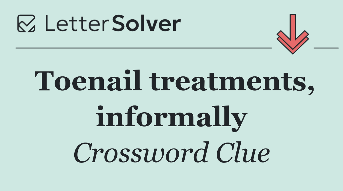Toenail treatments, informally