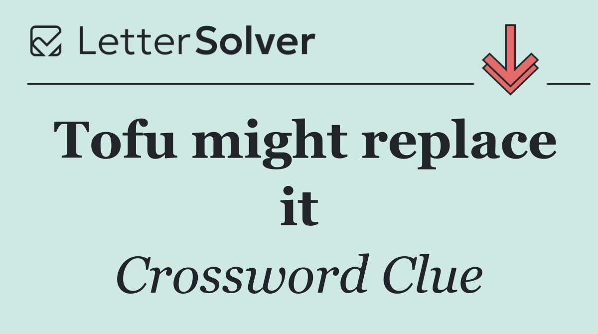 Tofu might replace it