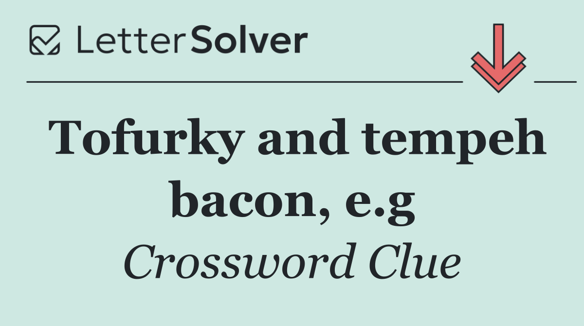 Tofurky and tempeh bacon, e.g