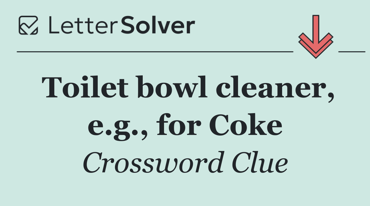 Toilet bowl cleaner, e.g., for Coke