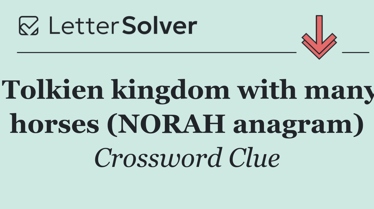 Tolkien kingdom with many horses (NORAH anagram)