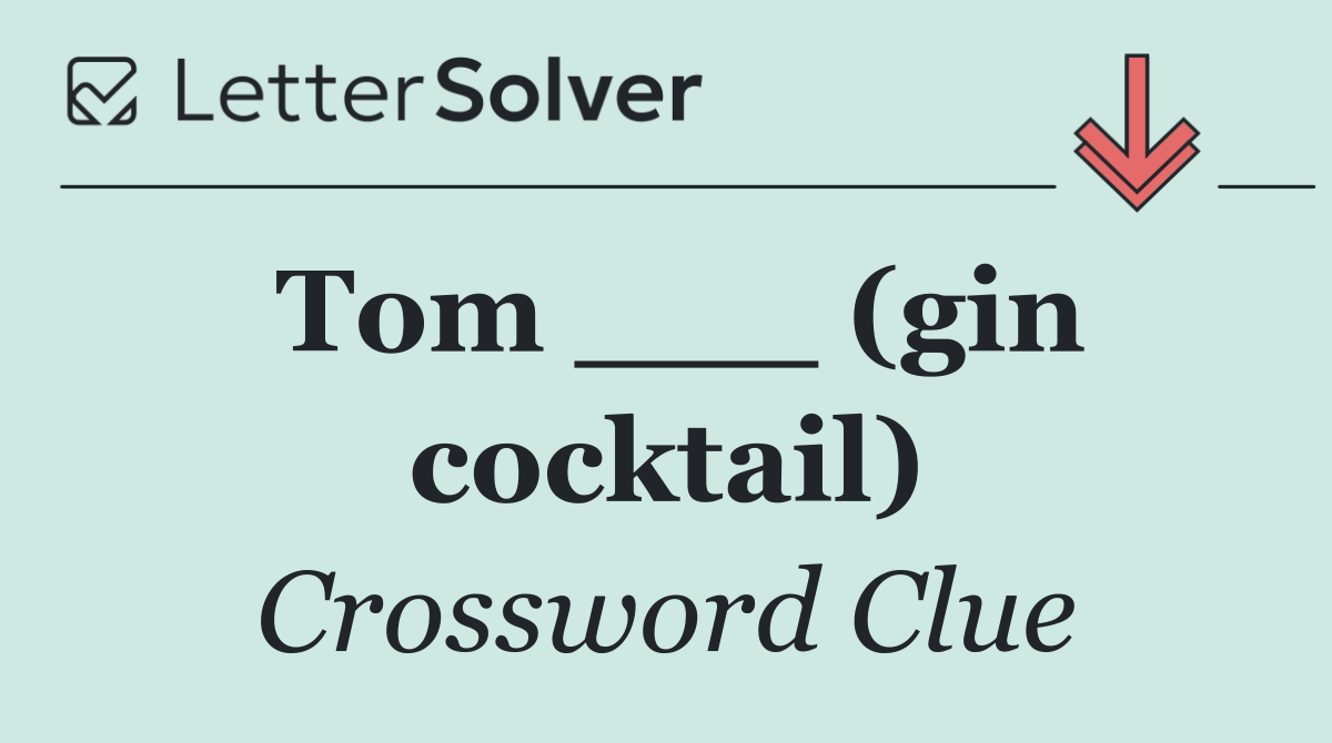 Tom ___ (gin cocktail)