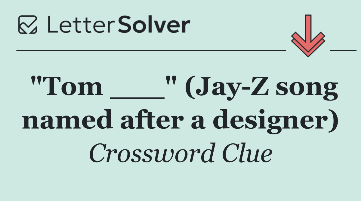 "Tom ___" (Jay Z song named after a designer)
