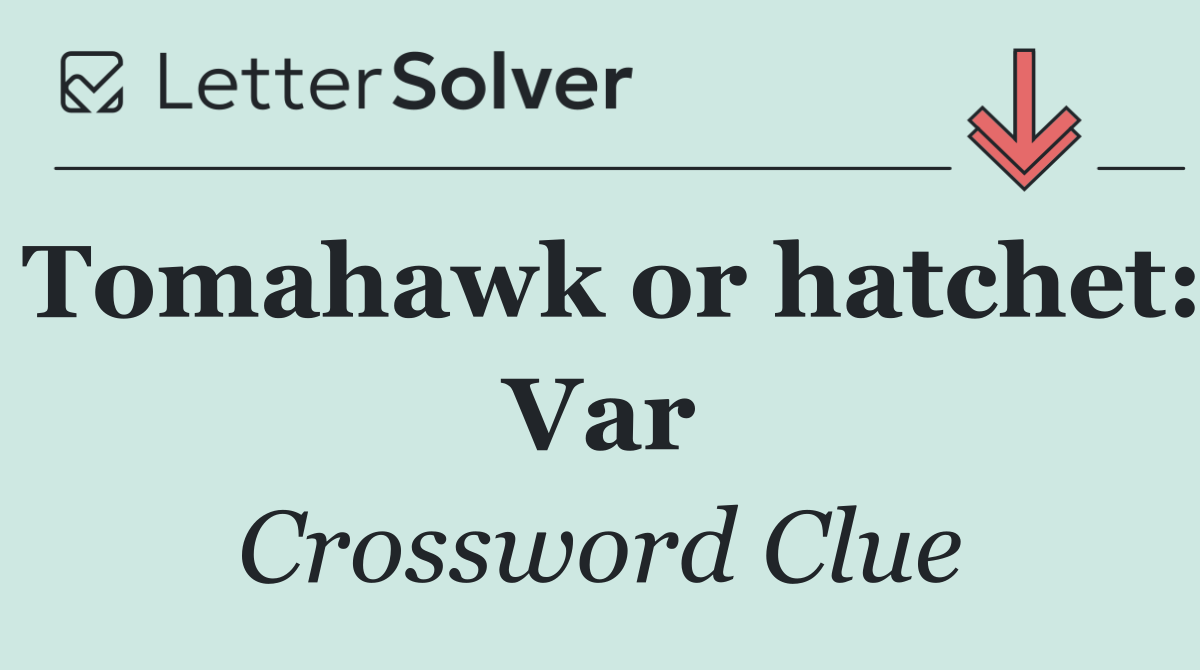 Tomahawk or hatchet: Var