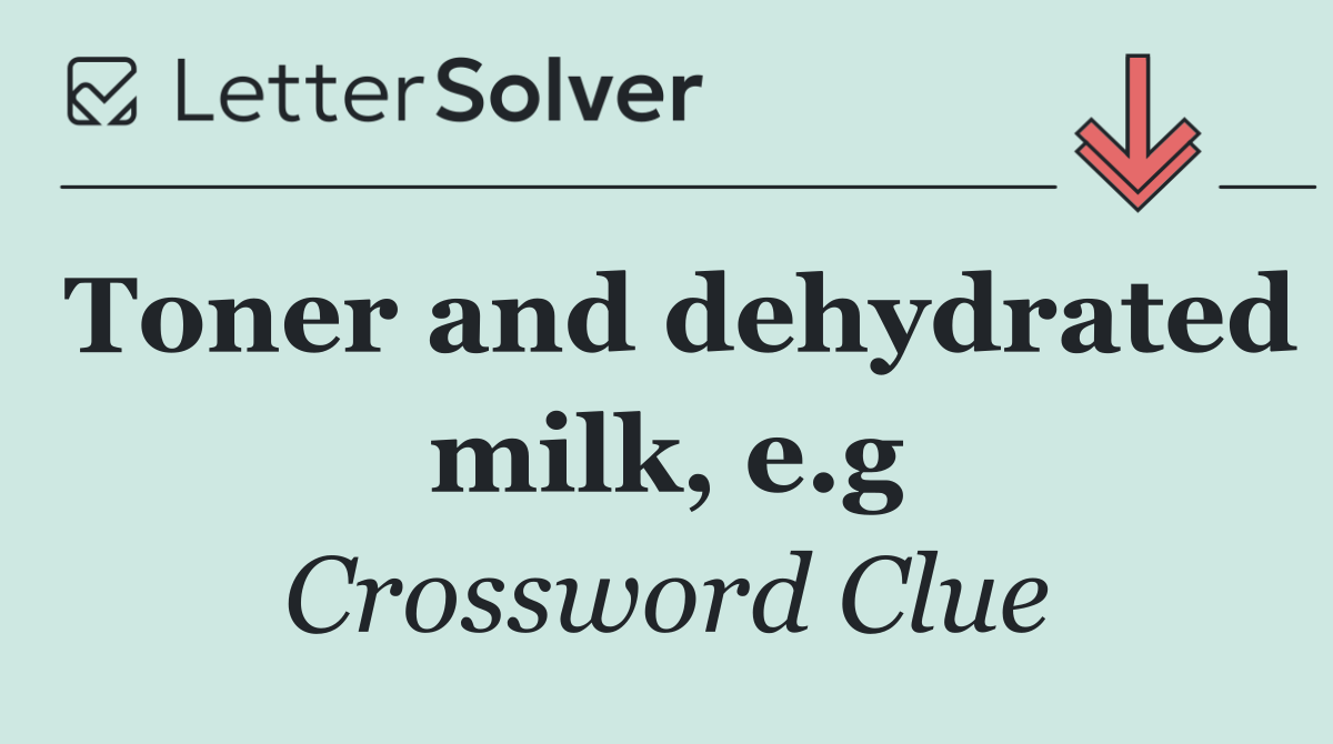 Toner and dehydrated milk, e.g