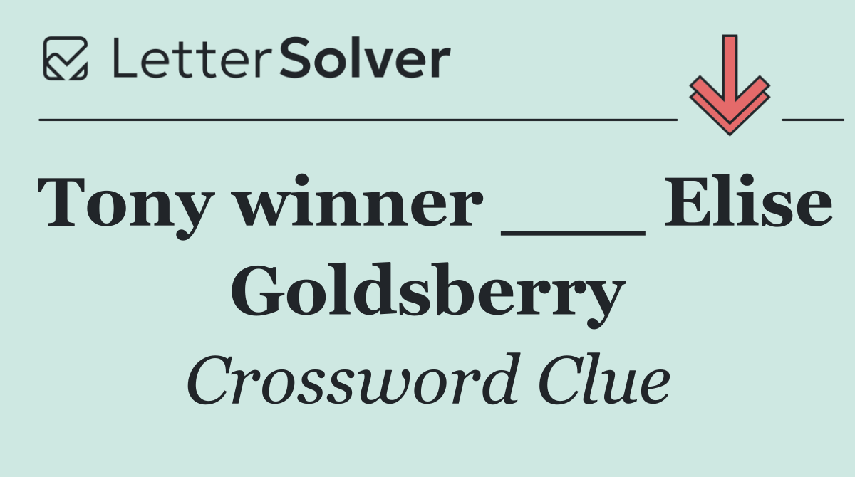 Tony winner ___ Elise Goldsberry